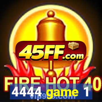 4444 game 1
